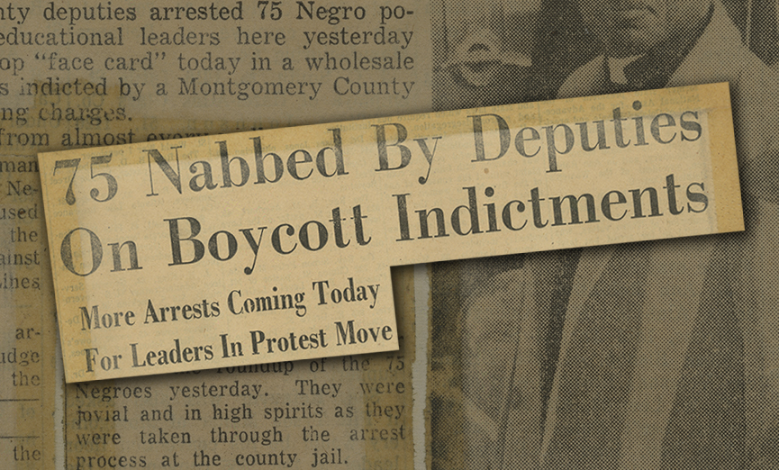 “75 Nabbed by Deputies on Boycott Indictments,” Montgomery Advertiser, February 23, 1956 Newspaper headline enlarged over background of yellowed newspaper article text