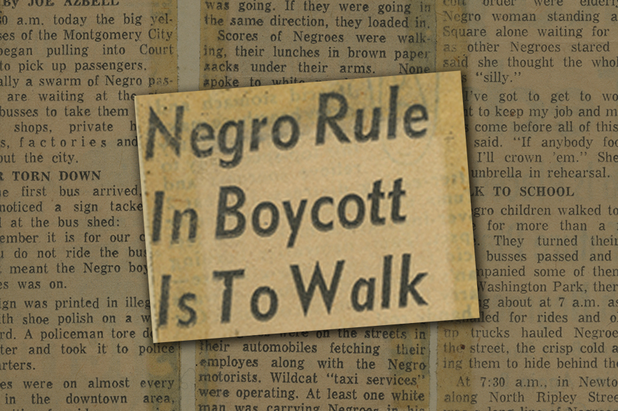 “Negro Rule in Boycott Is to Walk,” Alabama Journal, December 12, 1955 Newspaper headline enlarged over background of yellowed newspaper article text